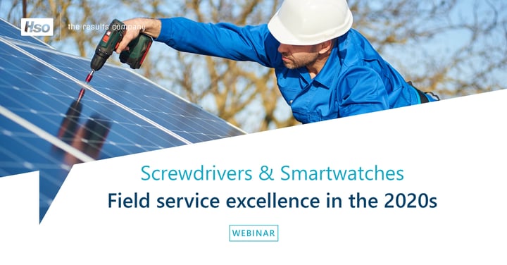 Field Service Webinar: Screwdrivers and Smartwatches - Service Excellence in the 2020s.
